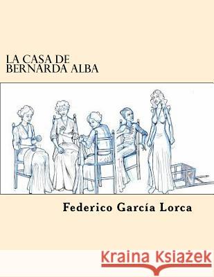 La Casa de Bernarda Alba (Spanish Edition) Federico Garcia Lorca 9781545164280 Createspace Independent Publishing Platform - książka