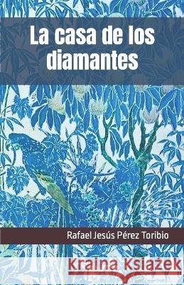 La casa de los diamantes Rafael Jesús Pérez Toribio 9798835388851 Independently Published - książka