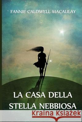 La Casa della Stella Nebbiosa: The House of the Misty Star, Italian edition Fannie Caldwell Macaulay 9781034647508 Lilium Press - książka