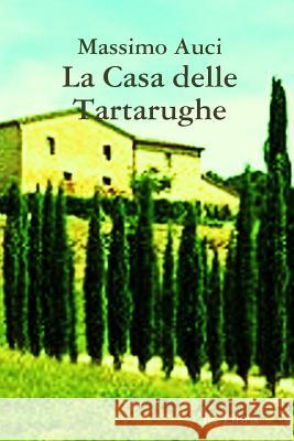 La Casa delle Tartarughe Auci, Massimo 9781291842890 Lulu.com - książka