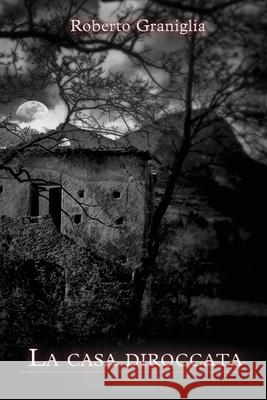 la casa diroccata Graniglia, Roberto 9781533418739 Createspace Independent Publishing Platform - książka