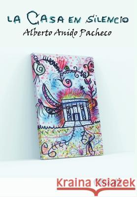 La Casa en silencio Alberto Anid Yaikel  9781990396007 Ediciones Obrador - książka