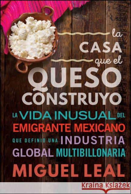 La Casa Que El Queso Construyo Miguel A. Leal 9781394205448 John Wiley & Sons Inc - książka