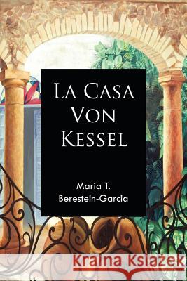 La Casa Von Kessel Maria T. Berestein-Garcia 9781425927301 Authorhouse - książka