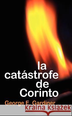 La Catastrofe de Corinto Gardiner, George E. 9780825412547 Portavoz - książka