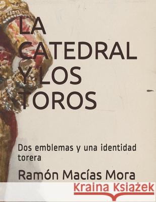 La Catedral Y Los Toros: Dos emblemas y una identidad torera Ramon Macia 9781694164551 Independently Published - książka