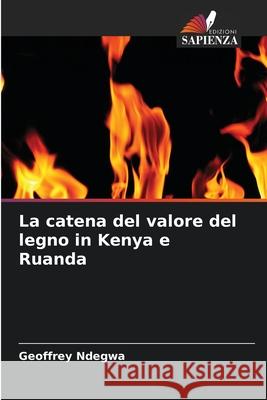 La catena del valore del legno in Kenya e Ruanda Ndegwa, Geoffrey 9783330852181 Edizioni Sapienza - książka