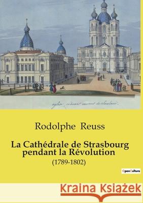 La Cathédrale de Strasbourg pendant la Révolution: (1789-1802) Rodolphe Reuss 9791043101045 Culturea - książka