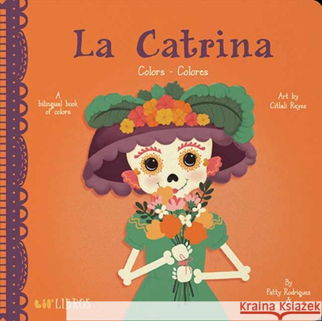La Catrina: Colors/Colores Patty Rodriguez Ariana Stein 9781947971745 Lil' Libros - książka