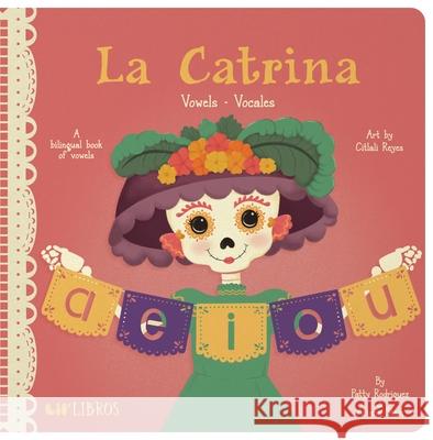 La Catrina: Vowels/Vocales Patty Rodriguez Ariana Stein 9781947971738 Lil' Libros - książka