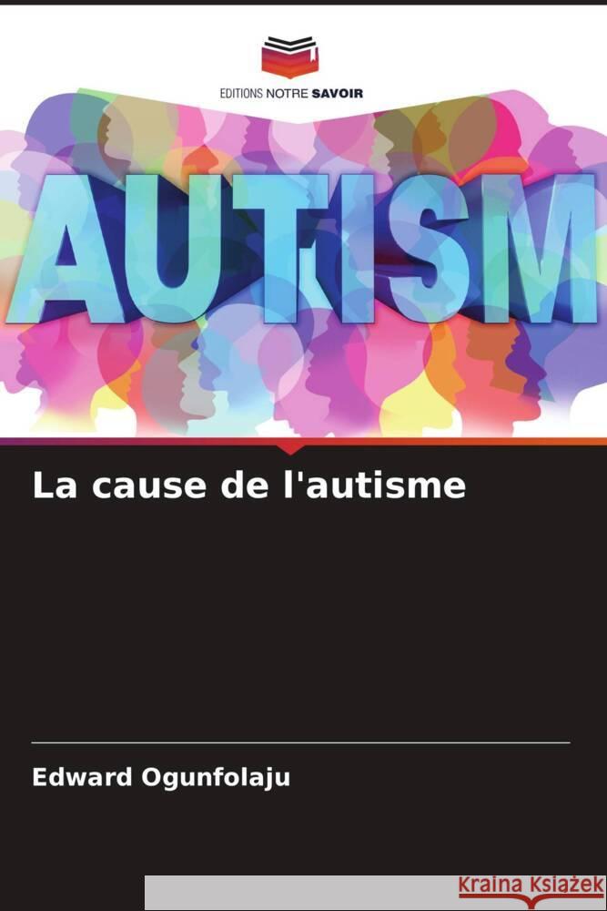 La cause de l'autisme Ogunfolaju, Edward 9786204575216 Editions Notre Savoir - książka