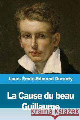 La Cause du beau Guillaume Duranty, Louis Emile 9781986578028 Createspace Independent Publishing Platform - książka