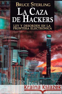 La Caza de Hackers: Ley y Desorden en la Frontera Electrónica Sterling, Bruce 9788496013575 Grupo Ajec - książka