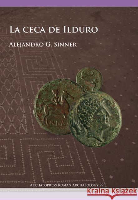 La Ceca de Ilduro Alejandro G. Sinner 9781784917234 Archaeopress Archaeology - książka
