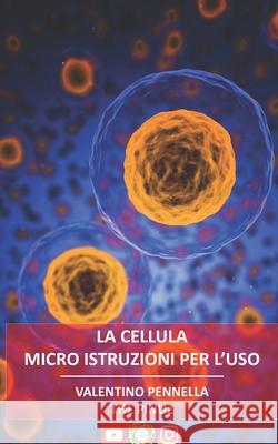 La cellula: Micro istruzioni per l'uso Valentino Pennella 9781980955450 Independently Published - książka