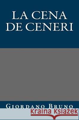 La cena de ceneri Bruno, Giordano 9781975605513 Createspace Independent Publishing Platform - książka