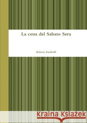 La cena del Sabato Sera Roberto Zambrelli 9781291672527 Lulu.com - książka