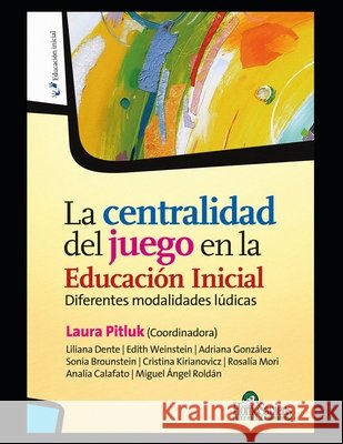 La centralidad del juego en la Educación Inicial: Diferentes modalidades lúdicas Liliana Dente, Edith Weinstein, Adriana González 9798581025574 Independently Published - książka