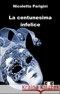 La Centunesima Infelice Nicoletta Parigini 9788866904519 Eee - Edizioni Esordienti E-Book - książka