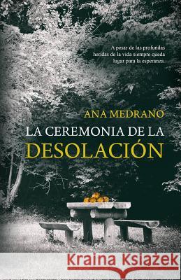 La ceremonia de la desolacion Medrano, Ana 9781547275472 Createspace Independent Publishing Platform - książka