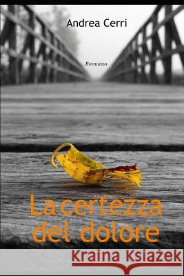 La Certezza del dolore Cerri, Andrea 9781717809827 Independently Published - książka