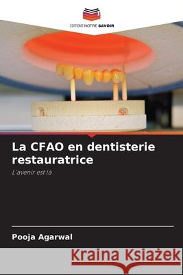 La CFAO en dentisterie restauratrice Pooja Agarwal 9786204143279 Editions Notre Savoir - książka