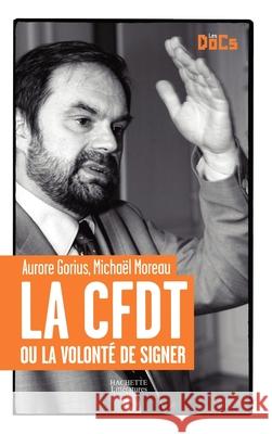 La CFDT ou la volont? de signer. Gorius-A+moreau-M 9782012358508 Hachette Litt. - książka