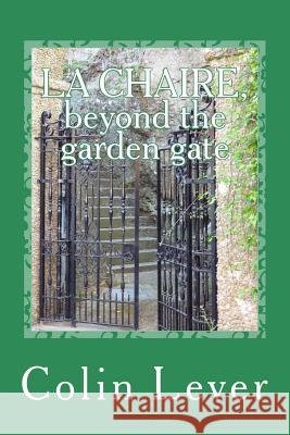 La Chaire, Beyond the Garden Gate Colin Andrew Lever 9781519573216 Createspace Independent Publishing Platform - książka