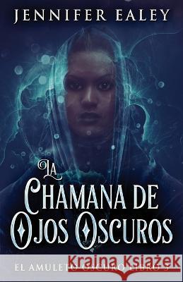 La Chamana de Ojos Oscuros Jennifer Ealey Jose Farias  9784824169310 Next Chapter - książka