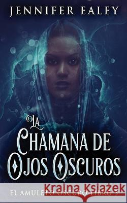 La Chamana de Ojos Oscuros Jennifer Ealey Jose Farias  9784824169327 Next Chapter - książka