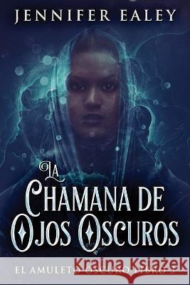 La Chamana de Ojos Oscuros Jennifer Ealey Jose Farias  9784824169341 Next Chapter - książka