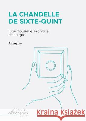 La Chandelle de Sixte-Quint: Une nouvelle ?rotique classique Anonyme 9782512009399 Grandsclassiques.com - książka