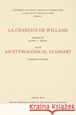 La Chançun de Willame: With an Etymological Glossary Iseley, Nancy 9780807890356 University of North Carolina Press - książka