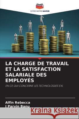 LA CHARGE DE TRAVAIL ET LA SATISFACTION SALARIALE DES EMPLOYÉS Rebecca, Alfin, Banu, I Parvin 9786208004569 Editions Notre Savoir - książka