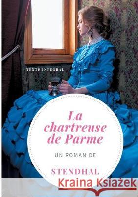 La Chartreuse de Parme: Un roman de Stendhal (version intégrale et définitive de 1841) Stendhal 9782322171965 Books on Demand - książka