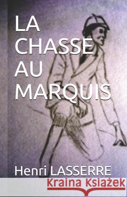 La Chasse Au Marquis: Henri LASSERRE Henri Lasserre 9781520370750 Independently Published - książka