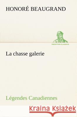 La chasse galerie Légendes Canadiennes Honoré Beaugrand 9783849125615 Tredition Classics - książka