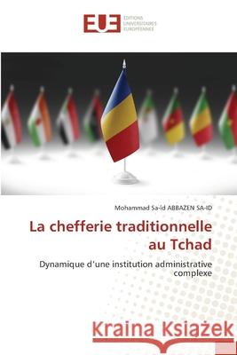 La chefferie traditionnelle au Tchad ABBAZEN SA-ID, Mohammad Sa-îd 9786202426640 Éditions universitaires européennes - książka