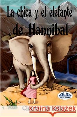 La Chica y el Elefante de Hannibal: Tin Tin Ban Sunia Charley Brindley, Arturo Juan Rodríguez Sevilla 9788835416623 Tektime - książka
