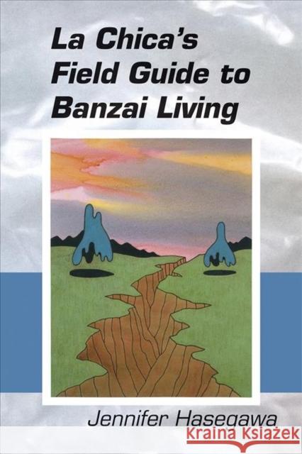 La Chica's Field Guide to Banzai Living Jennifer S. Hasegawa Jennifer Hasegawa 9781632430786 Omnidawn - książka