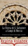 La Chiesa di San Salvatore a Campi di Norcia Canali, Francesco 9781539773092 Createspace Independent Publishing Platform