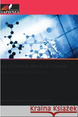 La chimica oltre la classe Jorge Angel Almeida Villegas   9786206074168 Edizioni Sapienza - książka