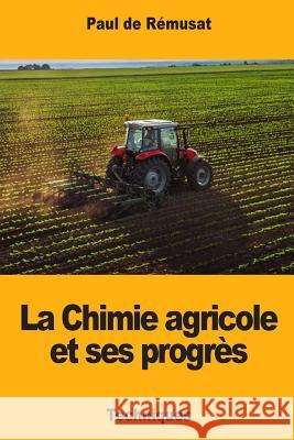 La Chimie agricole et ses progrès De Remusat, Paul 9781719142328 Createspace Independent Publishing Platform - książka