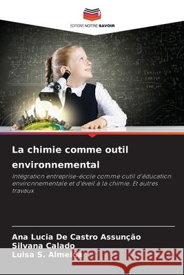 La chimie comme outil environnemental De Castro Assunção, Ana Lucia, Calado, Silvana, S. Almeida, Luisa 9786206839736 Editions Notre Savoir - książka