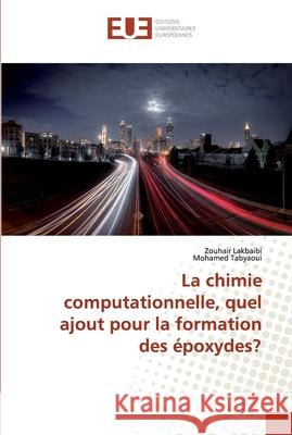 La chimie computationnelle, quel ajout pour la formation des époxydes? Lakbaibi, Zouhair; Tabyaoui, Mohamed 9786138467205 Éditions universitaires européennes - książka