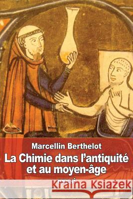 La Chimie dans l'antiquité et au moyen-âge Berthelot, Marcellin 9781535580946 Createspace Independent Publishing Platform - książka