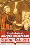 La Chimie dans l'antiquité et au moyen-âge Berthelot, Marcellin 9781535580946 Createspace Independent Publishing Platform