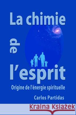 La Chimie de l'Esprit: Origine de l'?nergie Spirituelle Carlos L. Partidas 9781091920224 Independently Published - książka