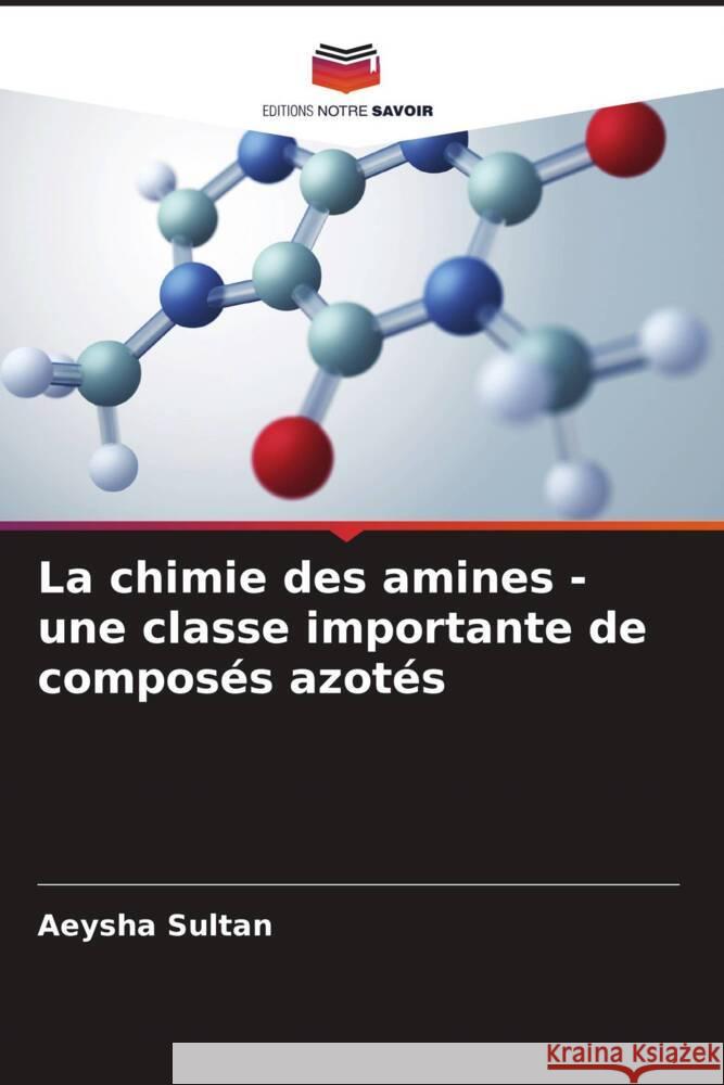La chimie des amines - une classe importante de compos?s azot?s Aeysha Sultan 9786206638551 Editions Notre Savoir - książka