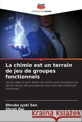 La chimie est un terrain de jeu de groupes fonctionnels Sen, Dhrubo Jyoti, Rai, Shruti 9783330805750 Editions Notre Savoir - książka